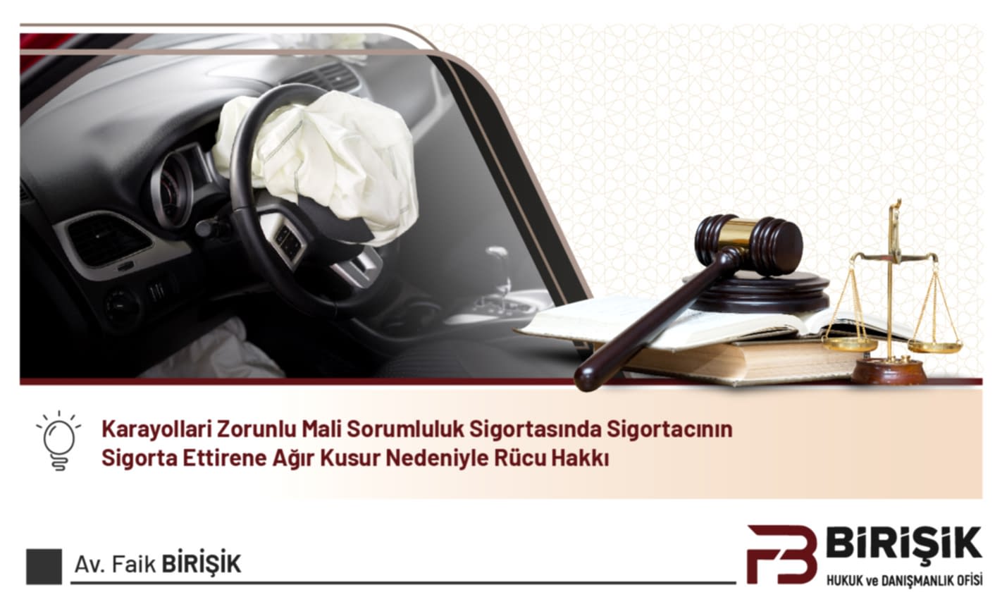Karayolları Zorunlu Mali Sorumluluk Sigortasında Sigortacının Sigorta Ettirene Ağır Kusur Nedeniyle Rücu Hakkı